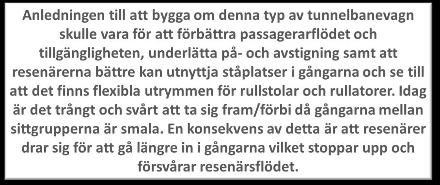 53(56) Respondenterna fick ingen information om att system för ledstänger och stroppar att hålla sig i ska vidareutvecklas så det negativa omdömet om möjligheter att hålla i sig är förståelig.