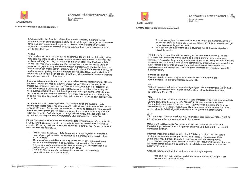 0 S3mmantr3desdatum 22(31) Kf&UXKOBtMUN Sammanträdesdatun- 23(31) Kommunstyrelsens utveeklingsutskott Kommunstyrelsens utvecklingsutskott Kirunafestivalen har funnits i många år och hittat sin form,