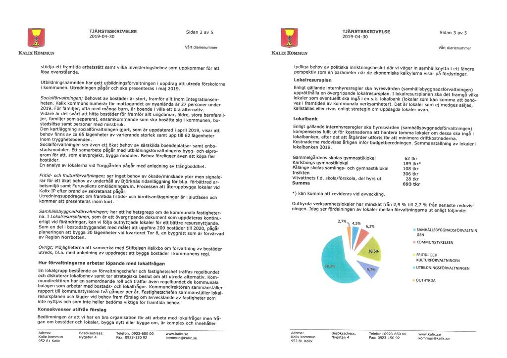 TJÄNSTESKRIVELSE 2019-04-30 n 2 av 5 TJÄNSTESKRIVELSE 2019-04-30 n 3 av 5 KALK KOMMUN Vårt diarienummer Vårt diarienummer stödja ett framtida arbetssätt samt vilka investeringsbehov som uppkommer för