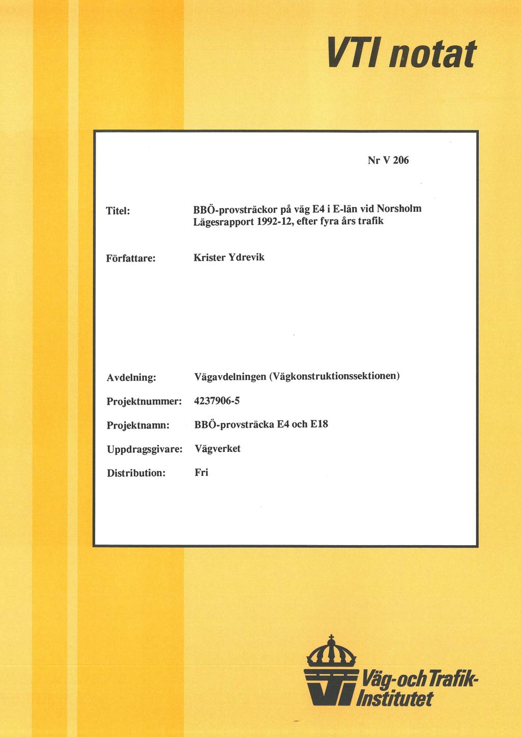 VT NrV206 Titel: BBÖ-provsträckor på väg E4 i E-län vid Norsholm Lägesrapport 1992-12, efter fyra års trafik Författare: Krister Ydrevik Avdelning: Vägavdelningen