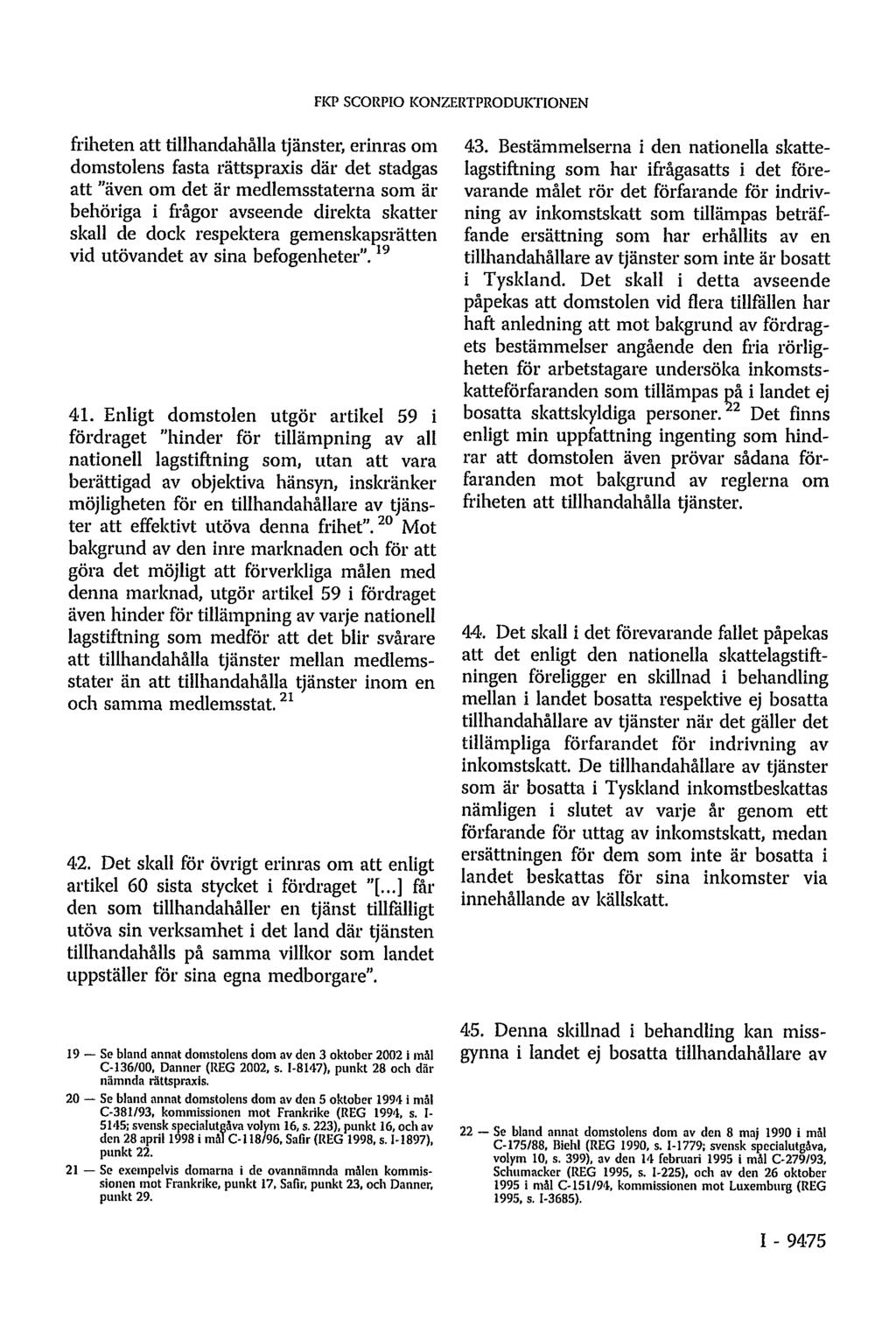 FKP SCORPIO KONZERTPRODUKTIONEN friheten att tillhandahålla tjänster, erinras om domstolens fasta rättspraxis där det stadgas att "även om det är medlemsstaterna som är behöriga i frågor avseende