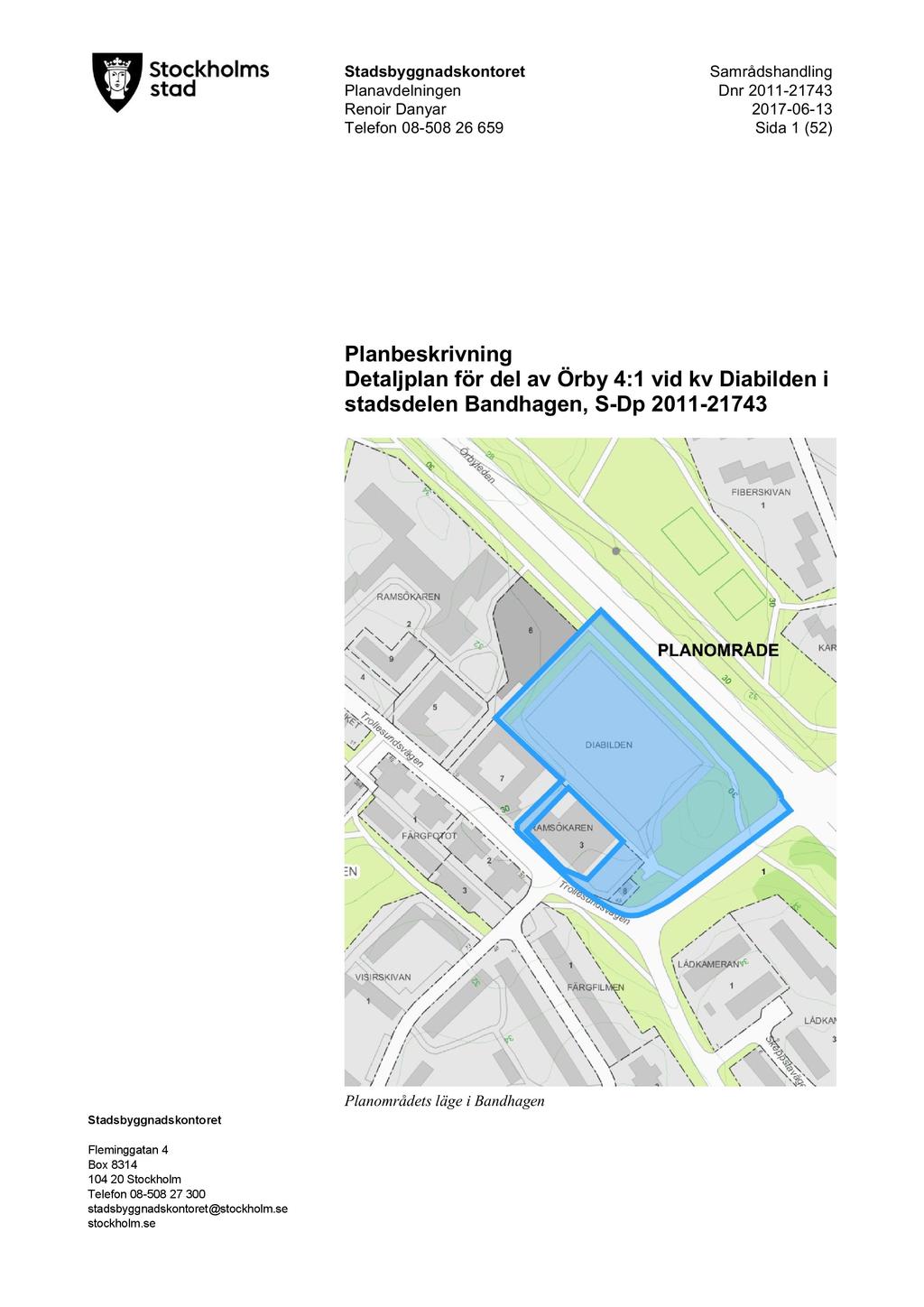 Stadsbyggnadskontoret Planavdelningen D nr 2011-21743 Renoir Danyar 2017-06 - 13 Telefon 08-508 26 659 Sida 1 ( 52 ) Planbeskrivning Detaljplan för del av Örby 4:1 vid kv Diabilden i stadsdelen