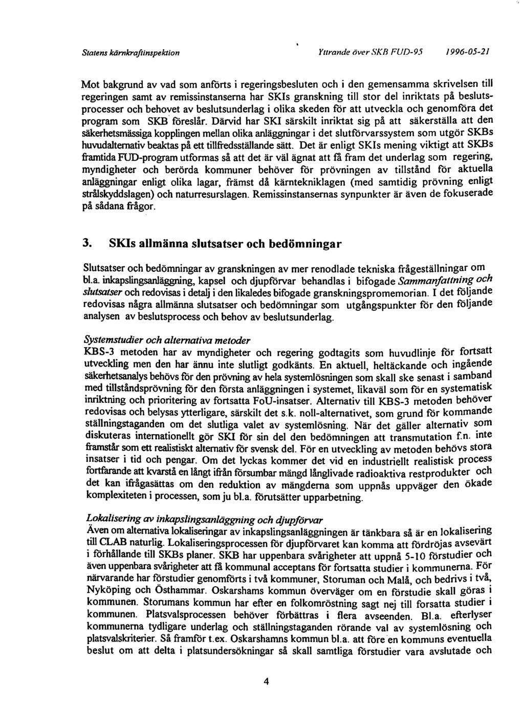 Statens kärnkraftinspektion Yttrande över SKB FUD-95 1996-05-21 Mot bakgrund av vad som anförts i regeringsbesluten och i den gemensamma skrivelsen till regeringen samt av remissinstanserna har SKis