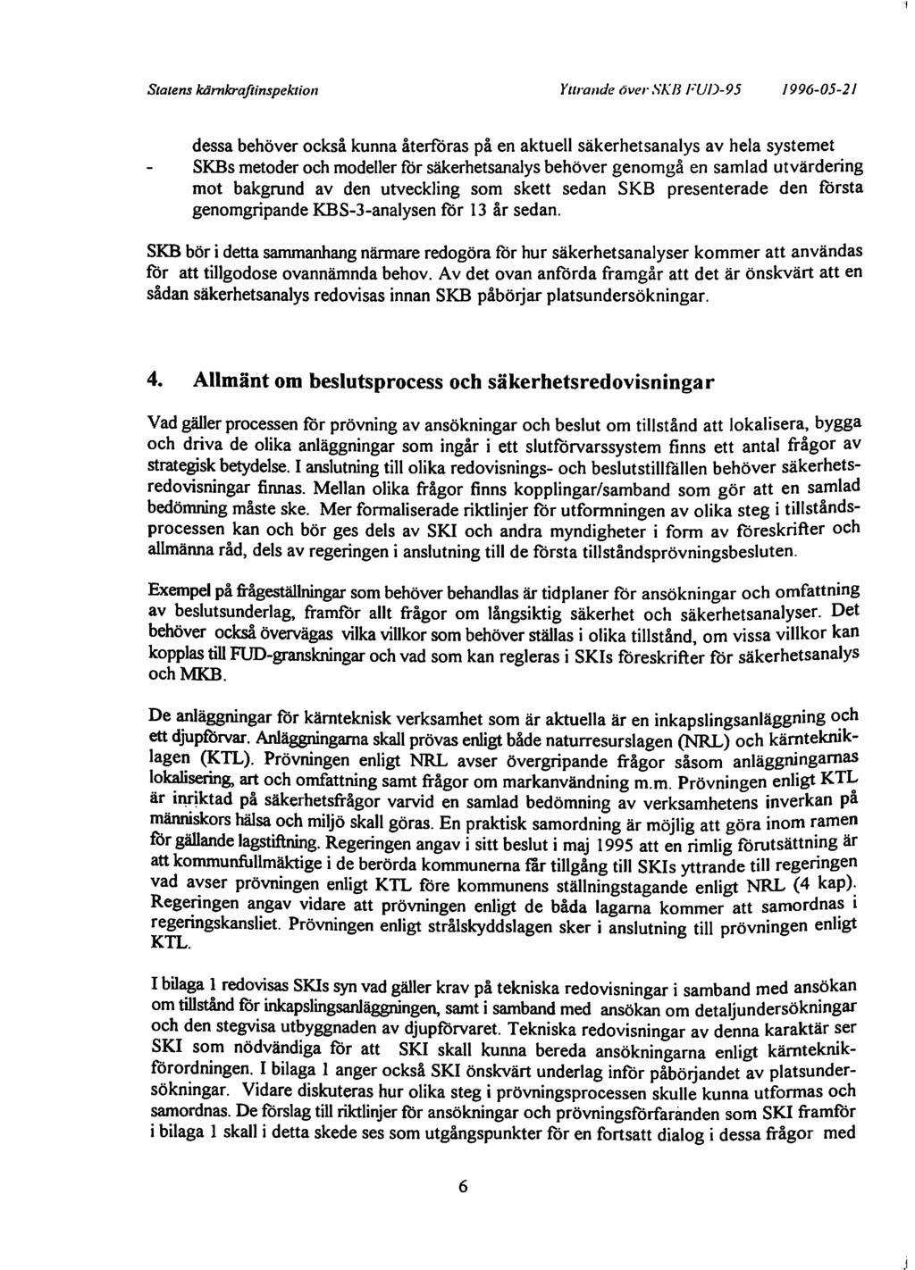 Statens kärnkraftinspektion Yurande över,'-;kb FUD-95 1996-05-21 dessa behöver också kunna återföras på en aktuell säkerhetsanalys av hela systemet SKBs metoder och modeller för säkerhetsanalys