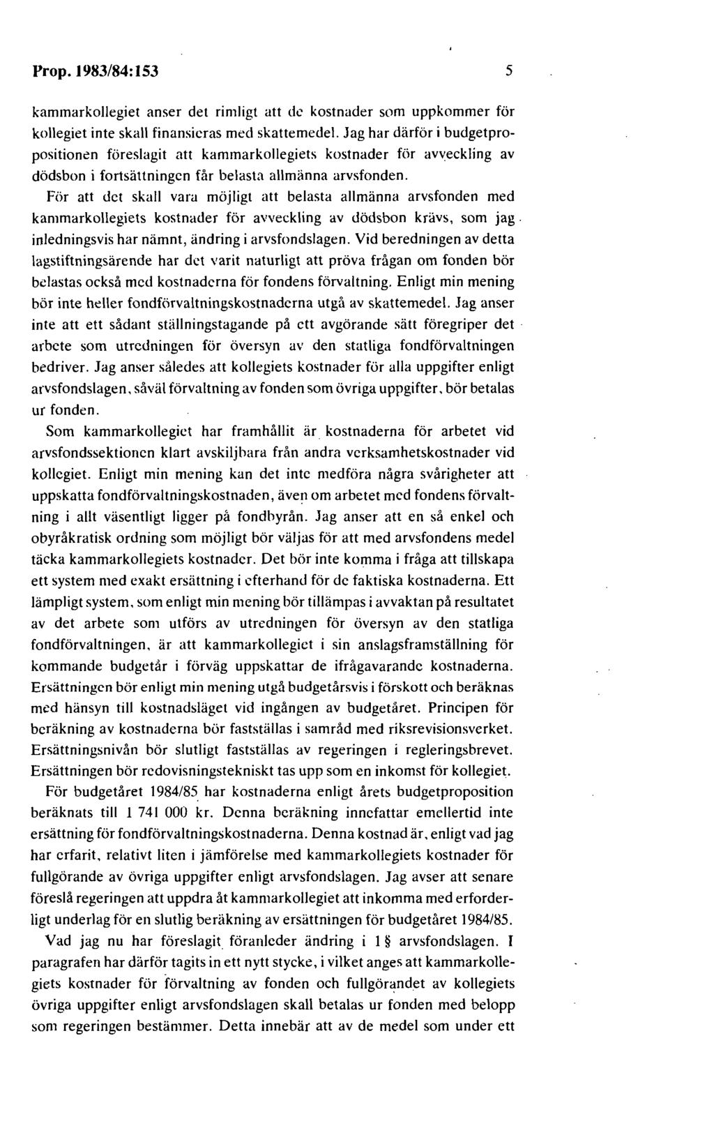 Prop.1983/84:153 5 kammarkollegiet anser det rimligt att de kostnader som uppkommer för kollegiet inte skall finansieras med skattemedel.