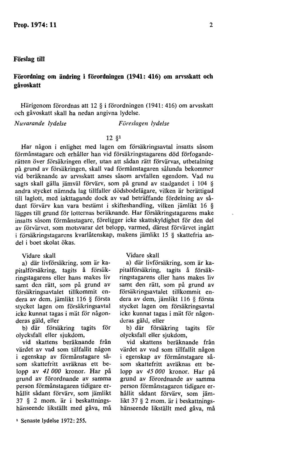 Prop. 1974: 11 2 Förslag till Förordning om ändring i förordningen (1941: 416) om arvsskatt och gåvoskatt Härigenom förordnas att 12 i förordningen (1941: 416) om arvsskatt och gåvoskatt skall ha