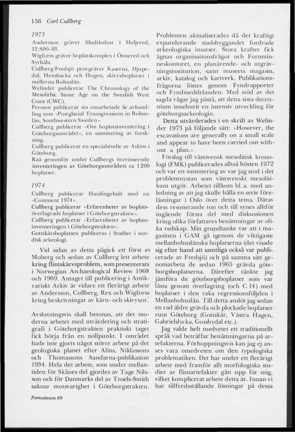 156 Carl Cullberg 1973 Andersson gräver liliiiltkultur i Heljered, 12:890-93. Wigforss gräver boplatskomplex i Öiincieel ex Ii Syrhåla.