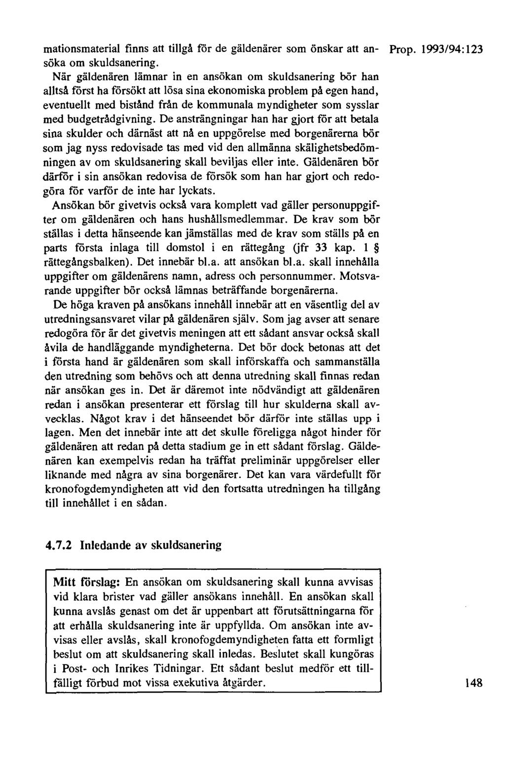 mationsmaterial finns att tillgå för de gäldenärer som önskar att an- Prop. 1993/94: 123 söka om skuldsanering.