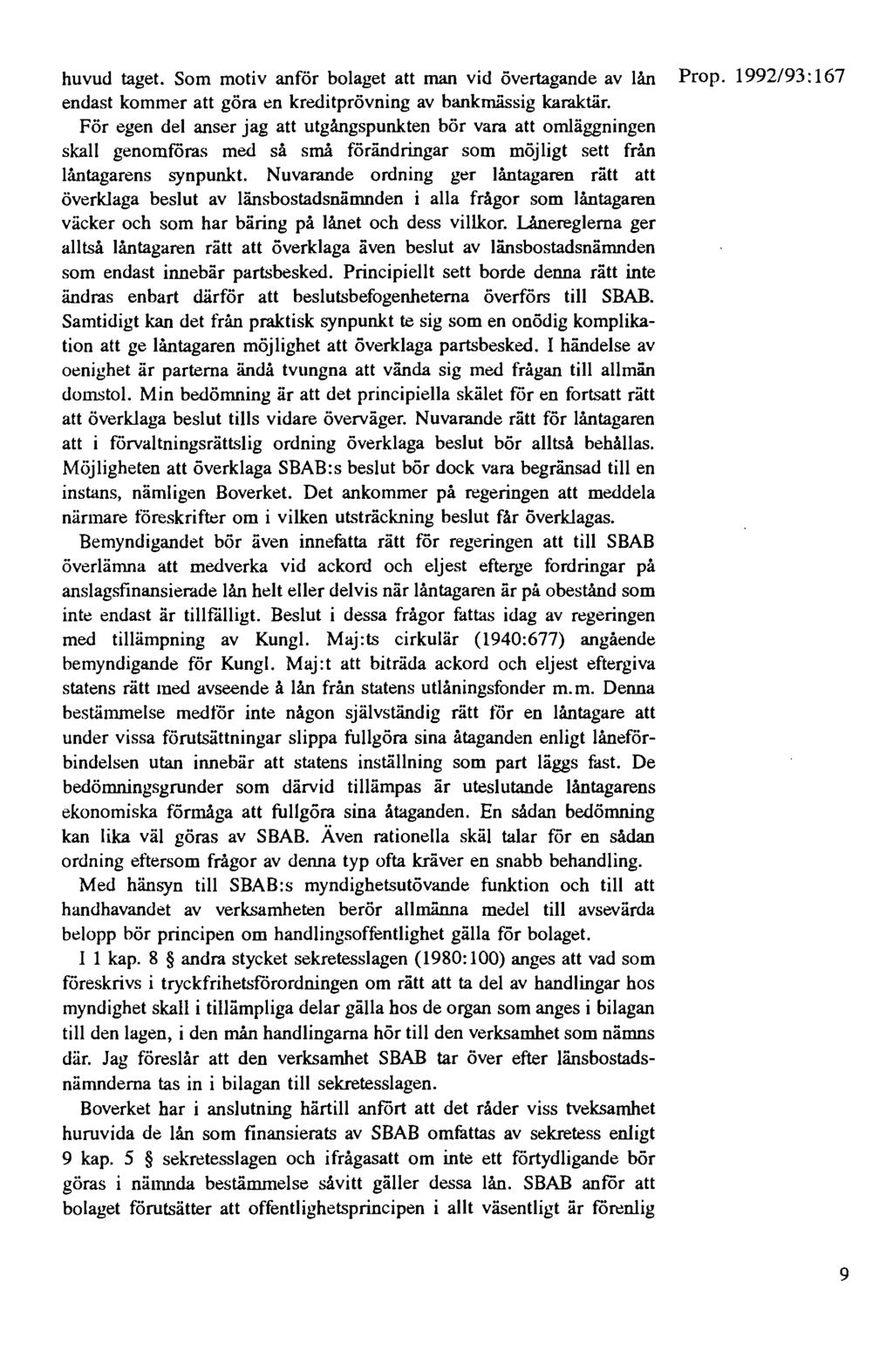 huvud taget. Som motiv anför bolaget att man vid övertagande av lån Prop. 1992/93: 167 endast kommer att göra en kreditprövning av bankmässig karaktär.