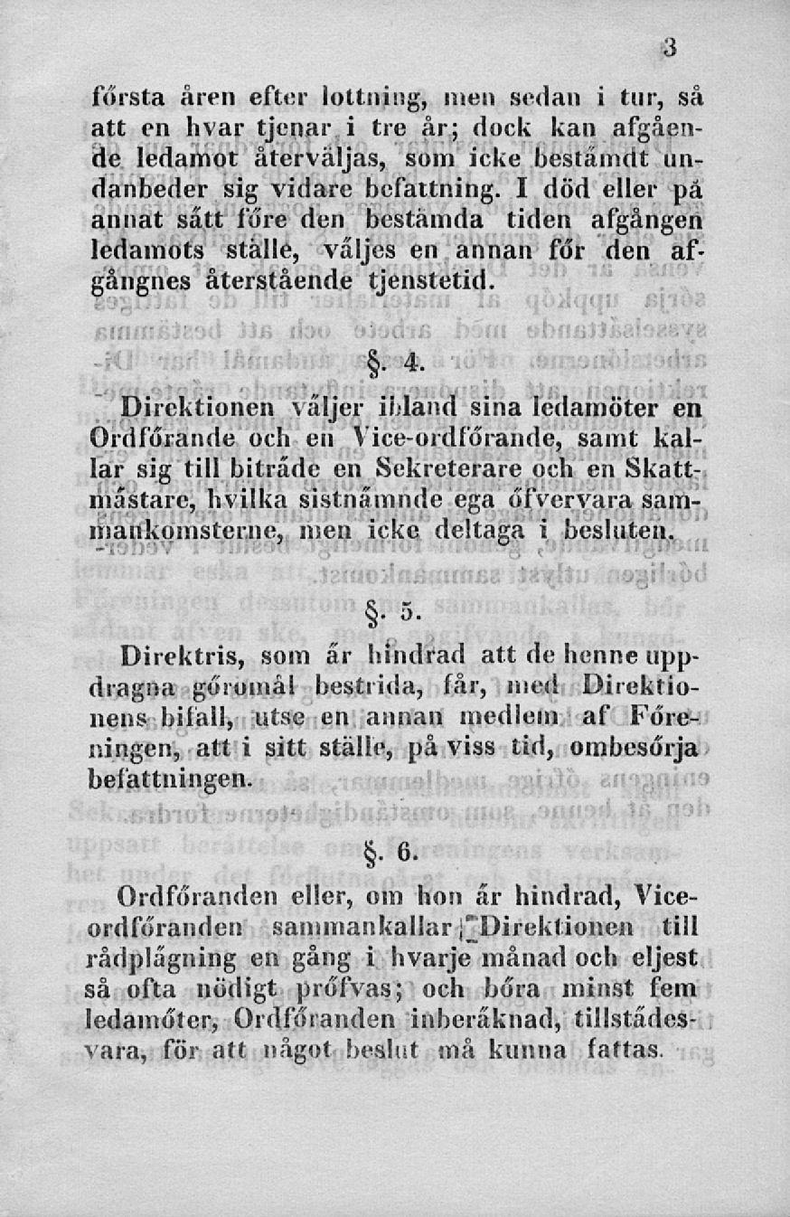 iorsta åren efter loltning, men sedan i tur, så att en hvar tjenar i tre år; dock kan afgående ledamot återväljas, som icke bestämdt undanbeder sig vidare befattning.