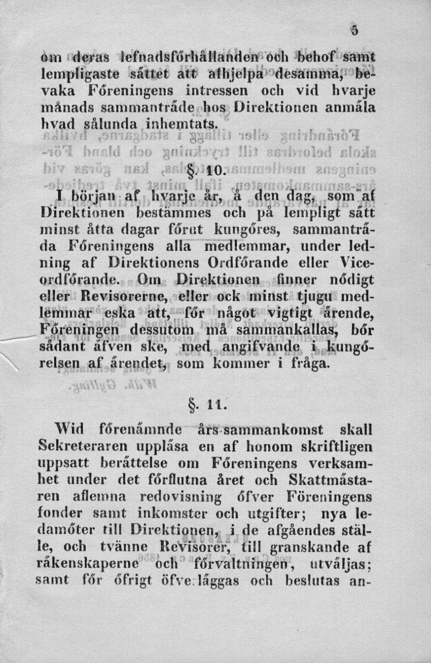 öm deras lefnadsförhållanden och behof samt lempiigaste sattet att afhjelpa desamma, bevaka Föreningens intressen och vid hvarje månads sammanträde hos Direktionen anmäla hvad sålunda inhemtats. 10.