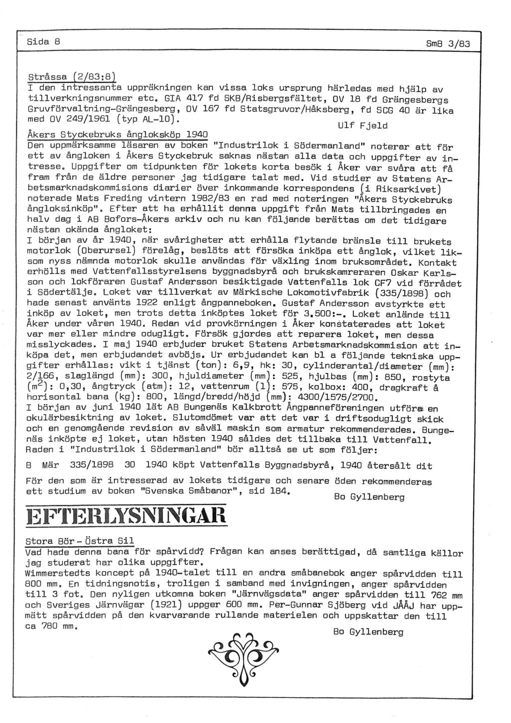 Sida 8 SmB 3/83 Stråssa (2/83:8) I den intressanta uppräkningen kan vissa loks ursprung härledas med hjälp av tillverkningsnummer etc.