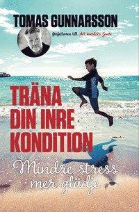 Träna din inre kondition - Mindre stress, mer glädje PDF LÄSA ladda ner LADDA NER LÄSA Beskrivning Författare: Tomas Gunnarsson.