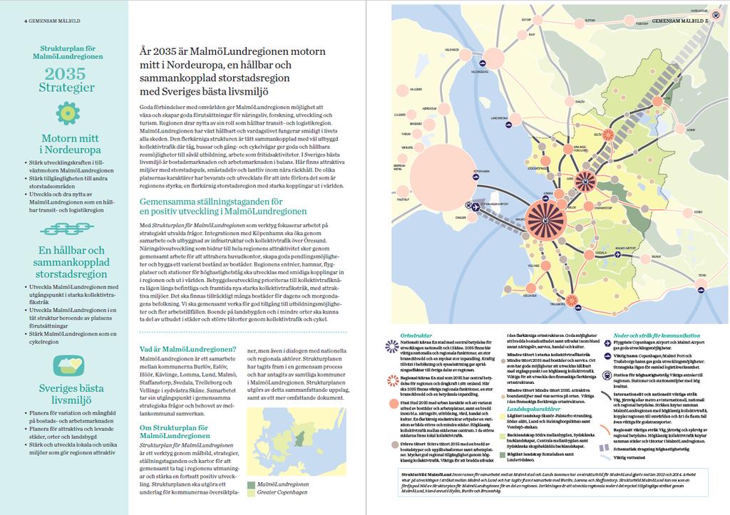 Skånes regionala utvecklingsstrategi, det öppna Skåne 2030 Den regionala utvecklingsstrategin Det Öppna Skåne 2030, RUS, antogs av regionfullmäktige år 2014.