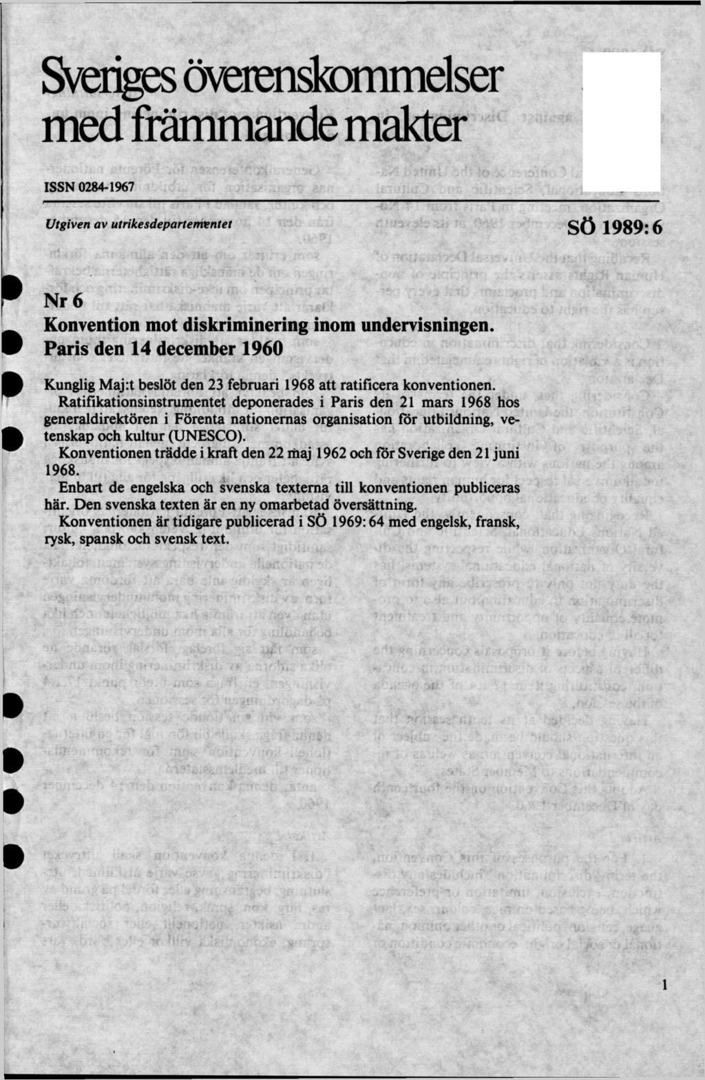 Sveriges öveienstaimelser med främmande makter ISSN 0284-1967 Utgiven av utrikesdepartementet SÖ 1989:6 Nr 6 Konvention mot diskriminering inom undervisningen.