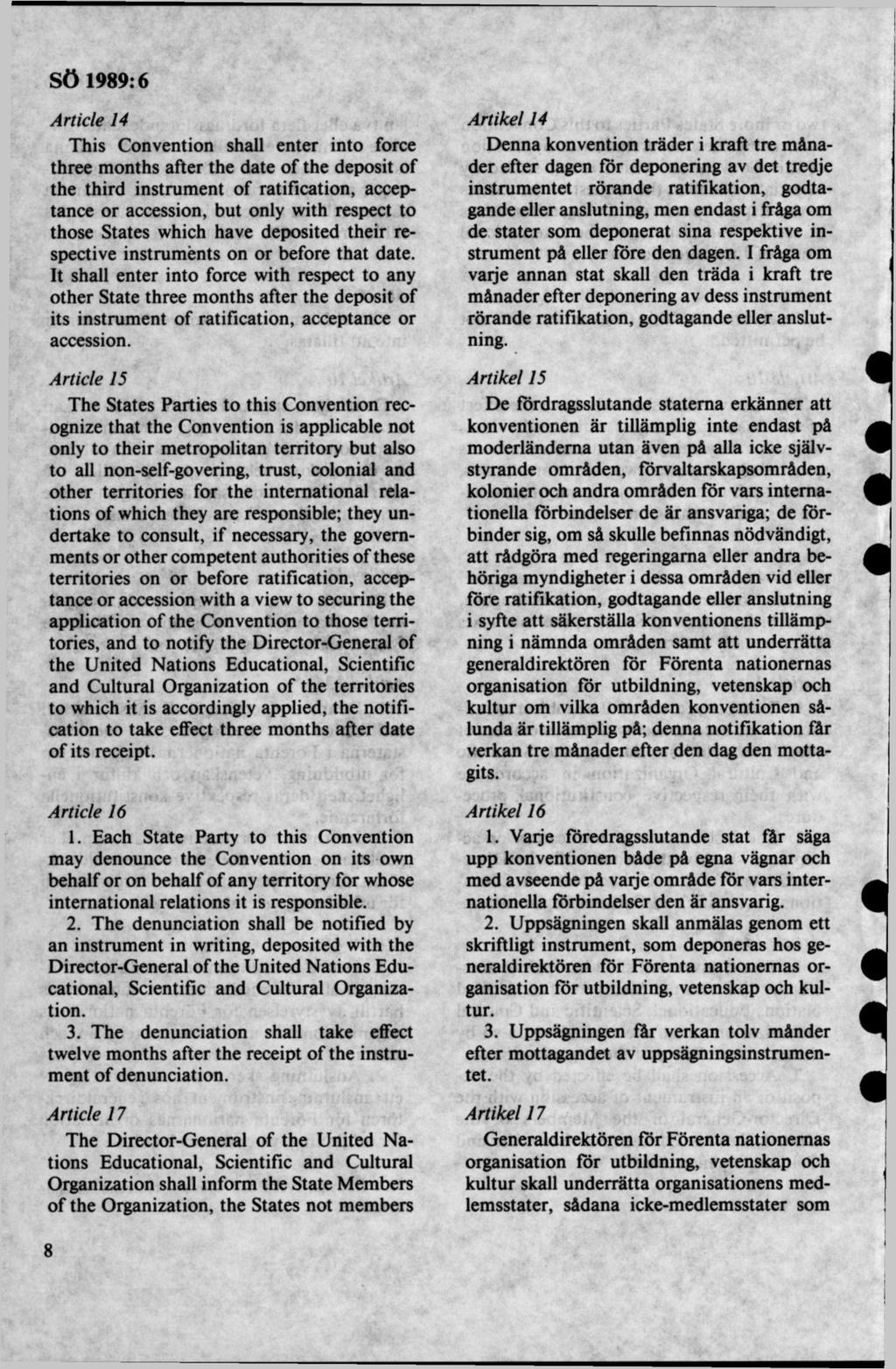 Article 14 This Convention shall enter into force three months after the date of the deposit of the third instrument of ratification, acceptance or accession, but only with respect to those States