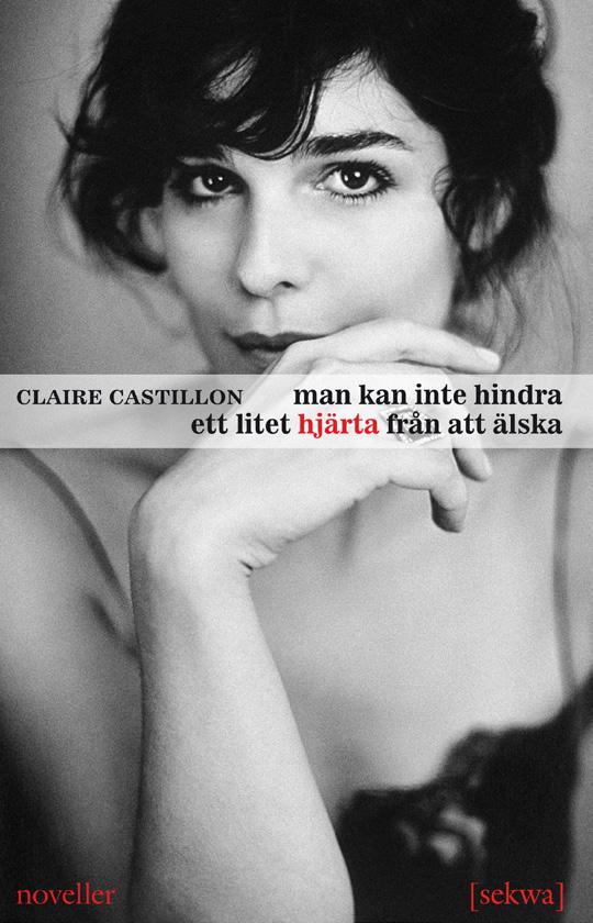 Man kan inte hindra ett litet hjärta från att älska av Claire Castillon Man kan inte hindra ett litet hjärta från att älska. Framför allt inte om det lilla hjärtat är torrt. Svartsjukt. Vrickat.