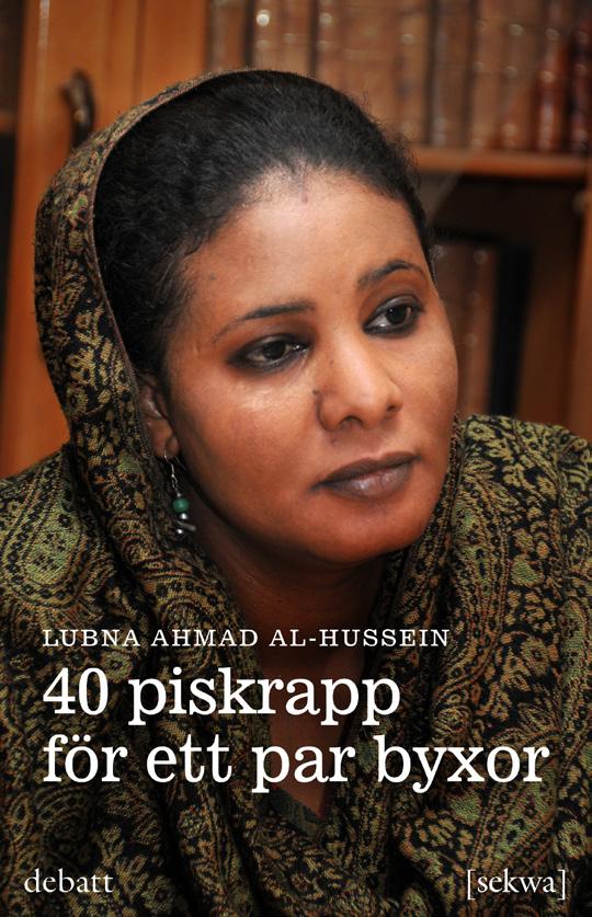 40 piskrapp för ett par byxor av Lubna Ahmad al-hussein Den 3 juli 2009 blev Lubna Ahmad al-hussein och fjorton andra kvinnor gripna av polisen på en restaurang i Khartoum.