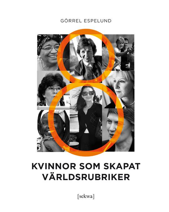 8 kvinnor som skapat världsrubriker av Görrel Espelund Fler kvinnor intar toppositioner i världen och det manliga maktmonopolet håller på att brytas.