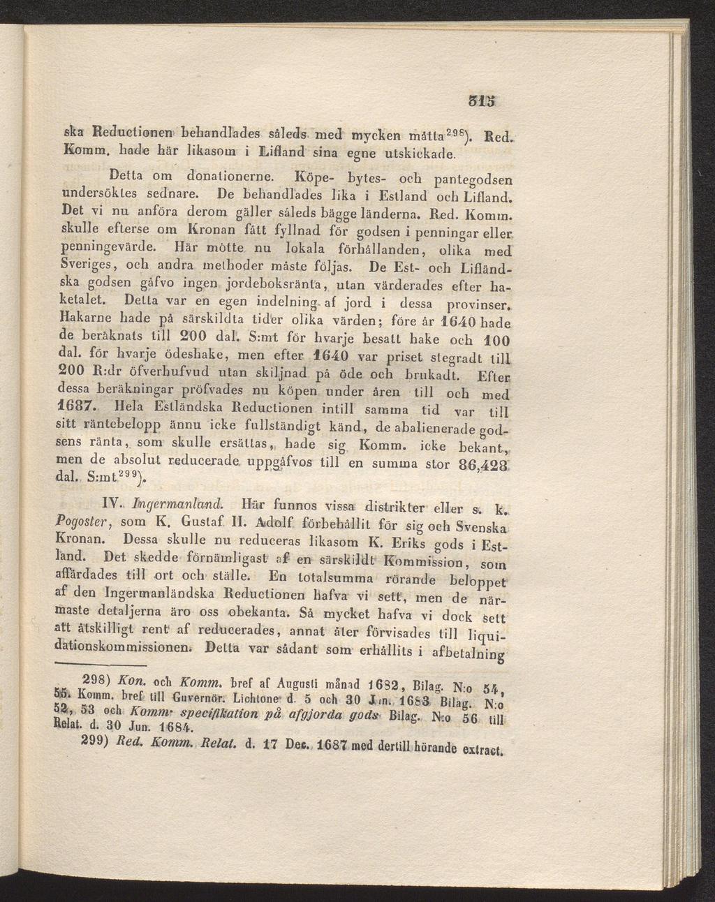 515 ska Reductionen behandlades såleds med mycken måtta295). Red. Komm, hade här likasom i Lifland sina egne utskickade. Detta om donationerne. Köpe- bytes- och pantegodsen undersöktes sednare.