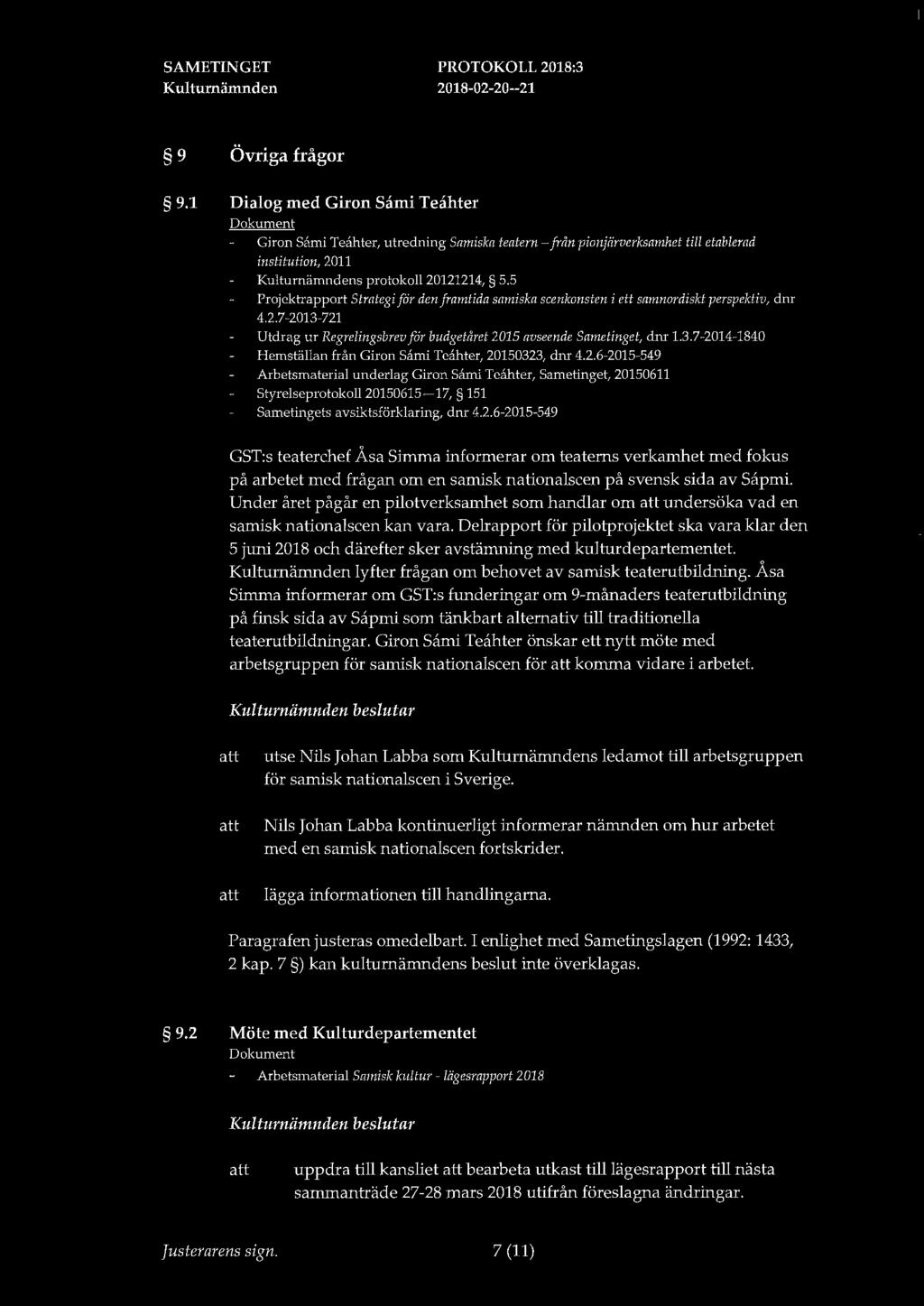 9 Övriga frågor 9.1 Dialog med Giron Sami Teahter Giron Sami Teahter, utredning Samiska teatern-från pionjärverksamhet till etablerad institution, 2011 s protokoll 20121214, 5.