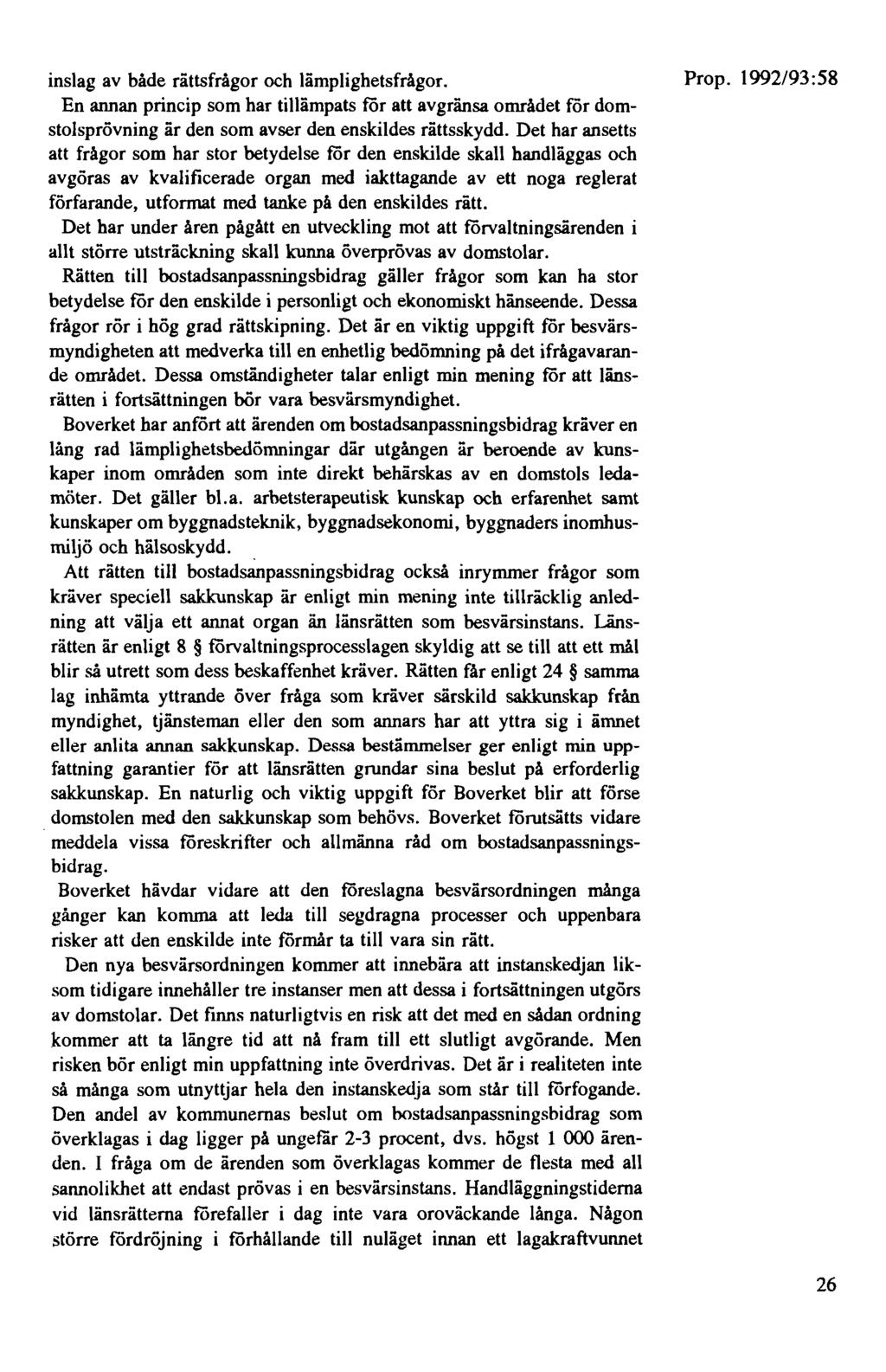 inslag av både rättsfrågor och lämplighetsfrågor. En annan princip som har tillämpats för att avgränsa området för domstolsprövning är den som avser den enskildes rättsskydd.