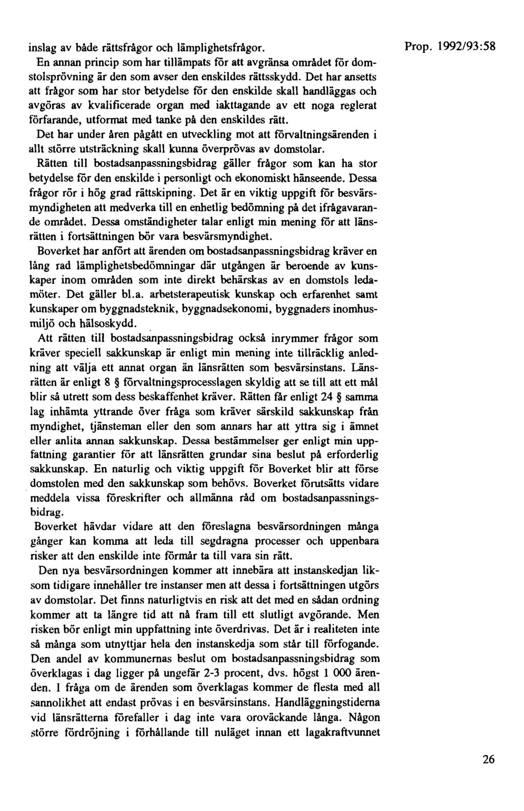 inslag av både rättsfrågor och lämplighetsfrågor. En annan princip som har tillämpats för att avgränsa området för domstolsprövning är den som avser den enskildes rättsskydd.