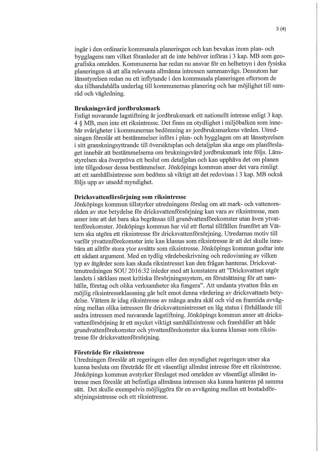 3 (4) ingår i den ordinarie kommunala planeringen och kan bevakas inom plan- och bygglagens ram vilket föranleder att de inte behöver införas i 3 kap. MB som geografiska områden.