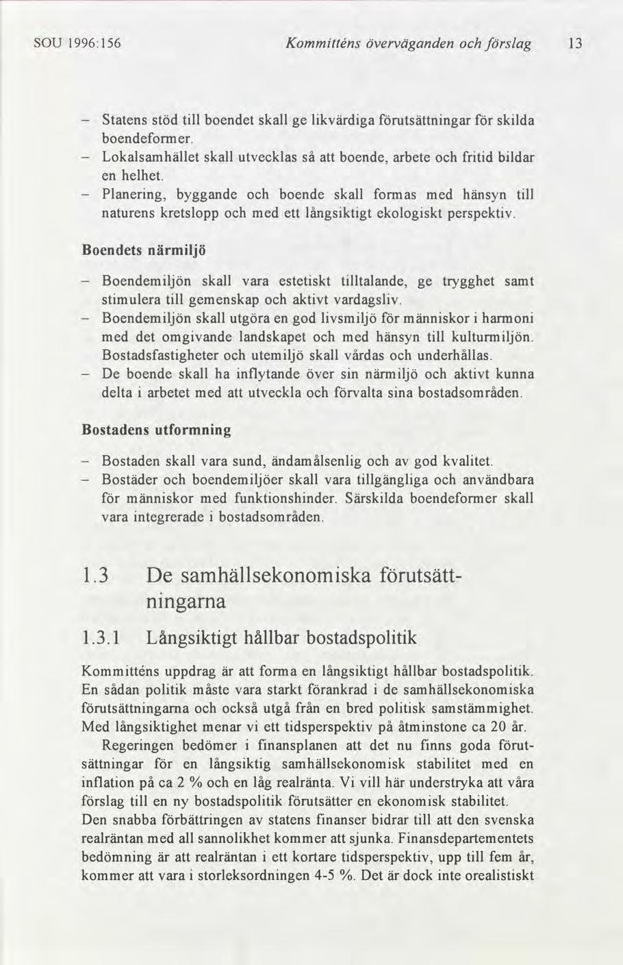 SOU 1996:156 Kommtténs överväganden slag Statens stöd tll boendet skall ge lkvärdga utsättnngar sklda boendeformer. Lokalsamhället skall utvecklas så att boende, arbete frtd bldar en helhet.