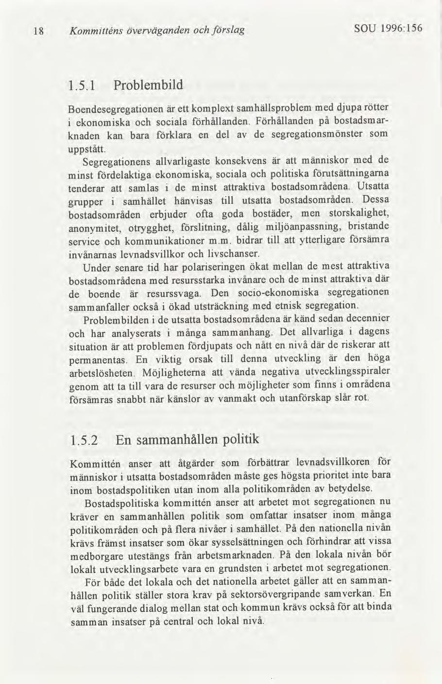 18 Kommtténs överväganden slag SOU 1996:156 1.5.1 Problembld Boendesegregatonen är ett komplext samhällsproblem med djupa rötter ekonomska socala hållanden.