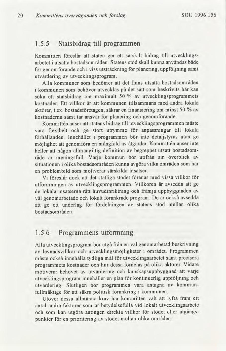 20 Kommtténs överväganden slag SOU 1996:156 1.5.5 Statsbdrag tll programmen Kommttén eslår att staten ger ett särsklt bdrag tll utvecklngs arbetet utsatta bostadsområden.