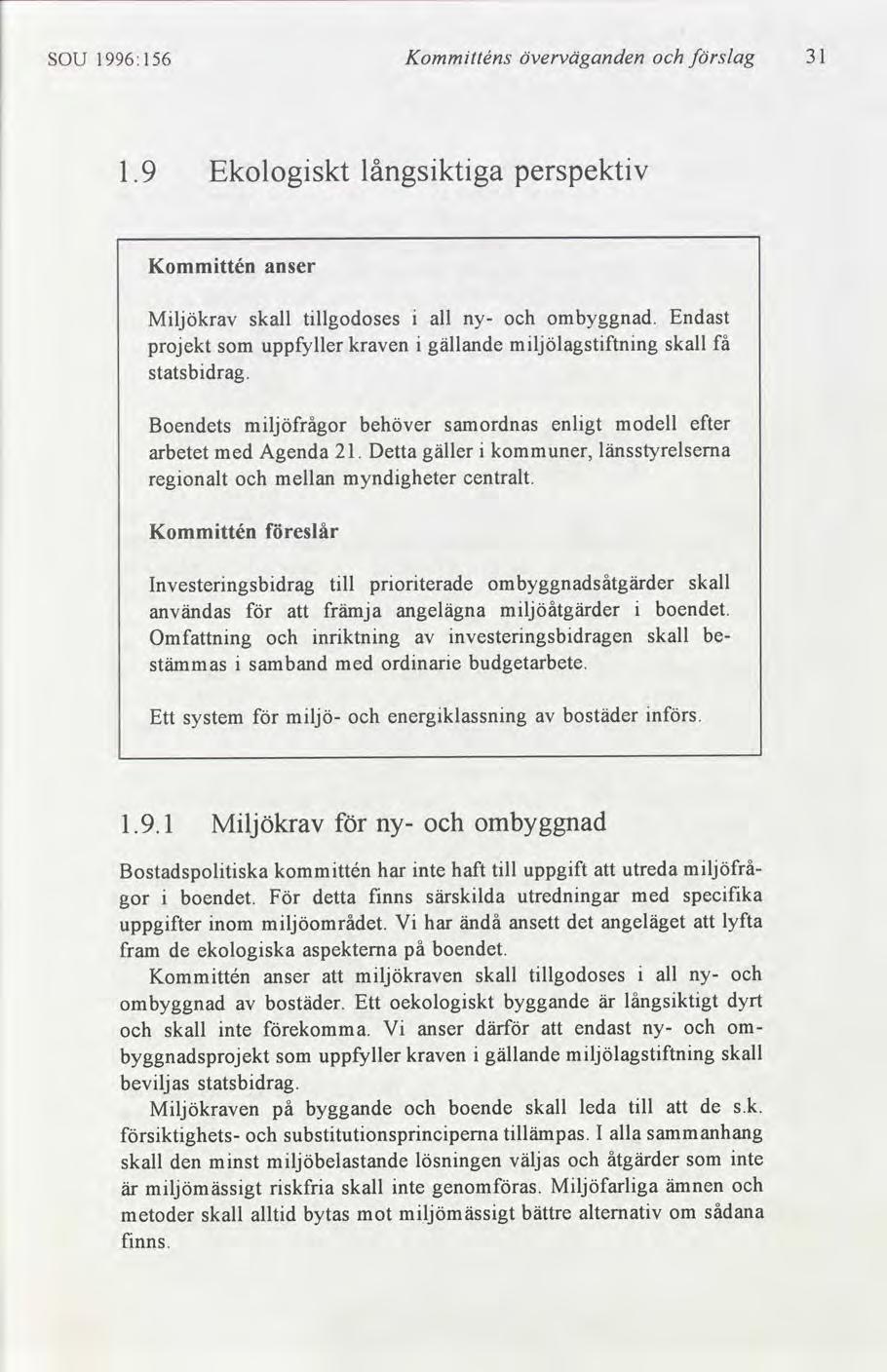 SOU 1996:156 Kommtténs överväganden slag 31 1.9 Ekologskt långsktga perspektv Kommttén anser Mljökr projekt som statsbdrag. skall uppfyller tllgodoses kren ombyggnad.