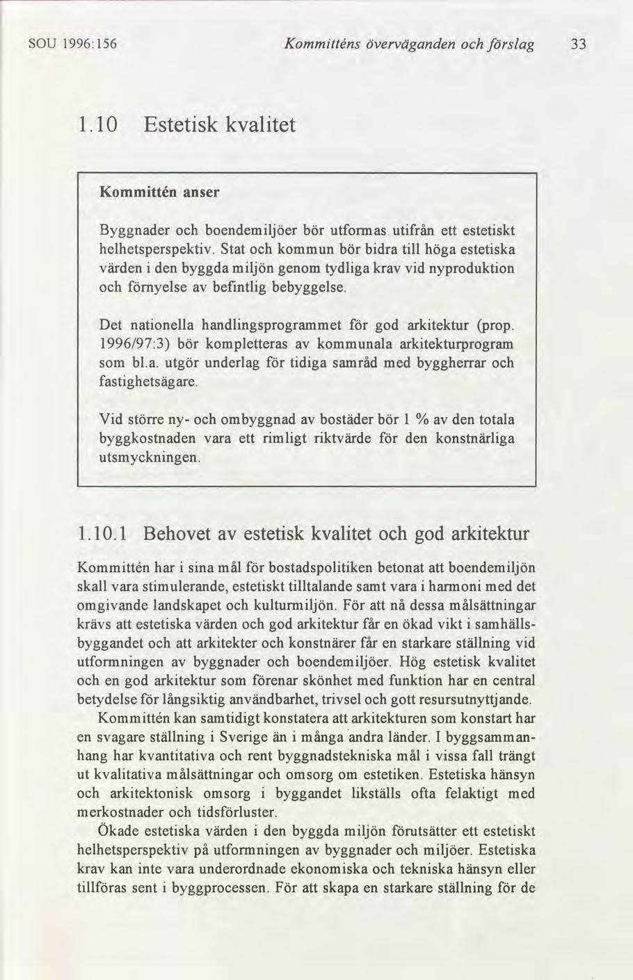 SOU 1996:156 Kommtténs överväganden slag 33 1.10 Estetsk kvaltet Kommttén anser Byggnader boendemljöer bör utformas utfrån estetskt ett helhetsperspektv.