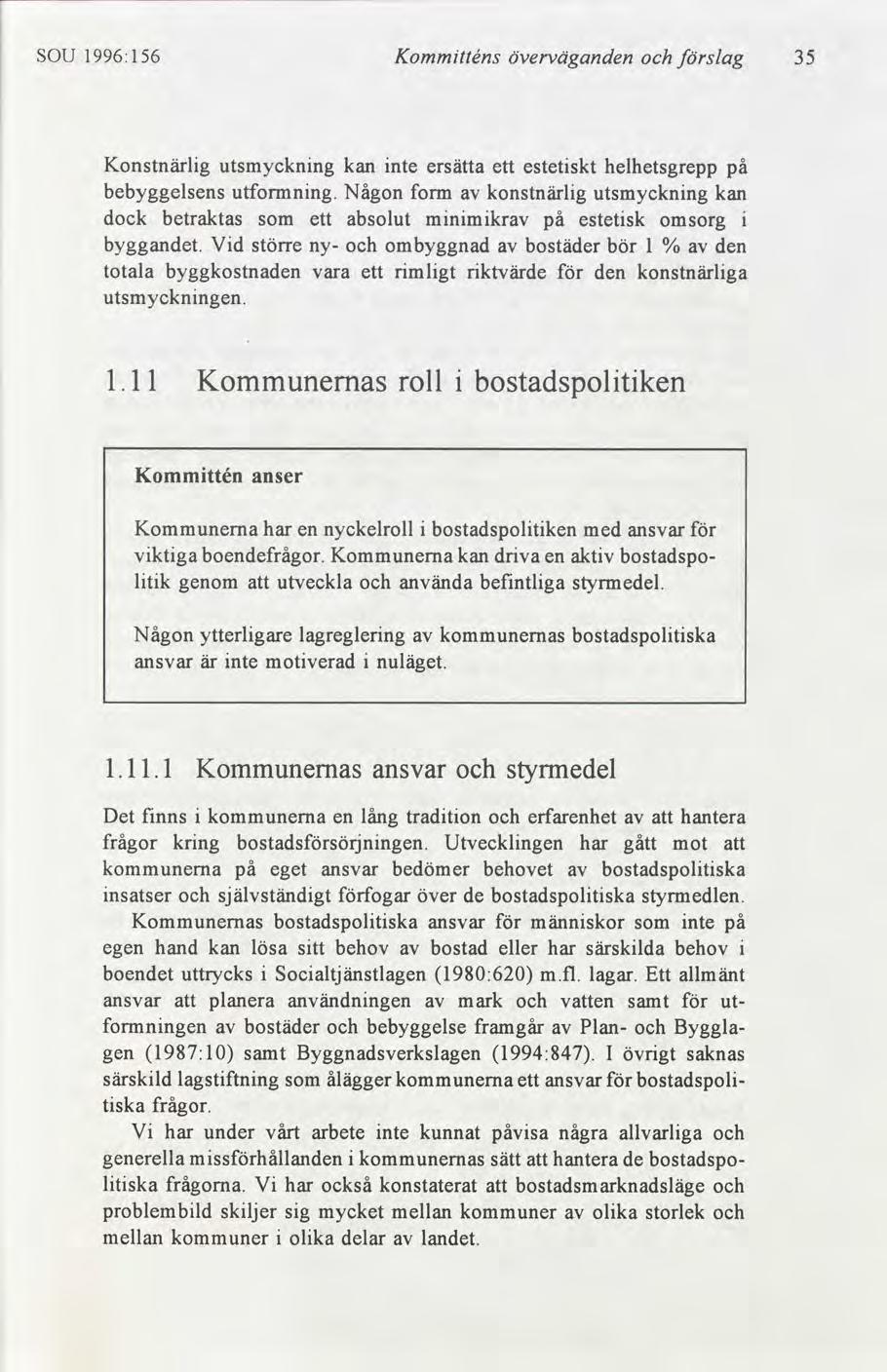 SOU 1996:156 Kommtténs överväganden slag 35 Konstnärlg utsmycknng kan nte ersätta ett estetskt helhetsgrepp på bebyggelsens utformnng.