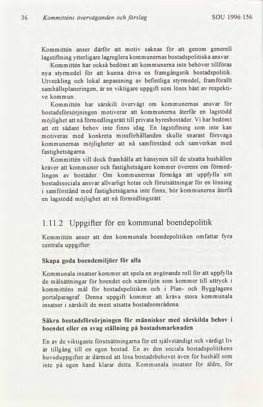 36 Kommtténs överväganden slag SOU 1996:156 Kommttén lagstftnng anser där att motv saknas ytterlgare lagreglera kommunernas att genom bostadspoltska generell ansvar.