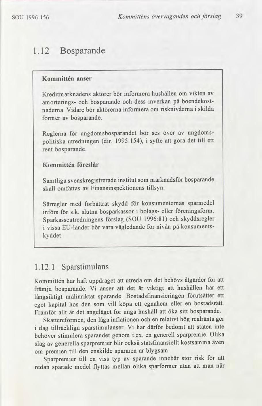 SOU 1996:156 Kommtténs överväganden slag 39 12 Bosparande Kommttén anser Kredtmarknadens aktörer bör nformera dess nformera hushållen om vkten nverkan på boendekost amorterngs bosparande nadema.