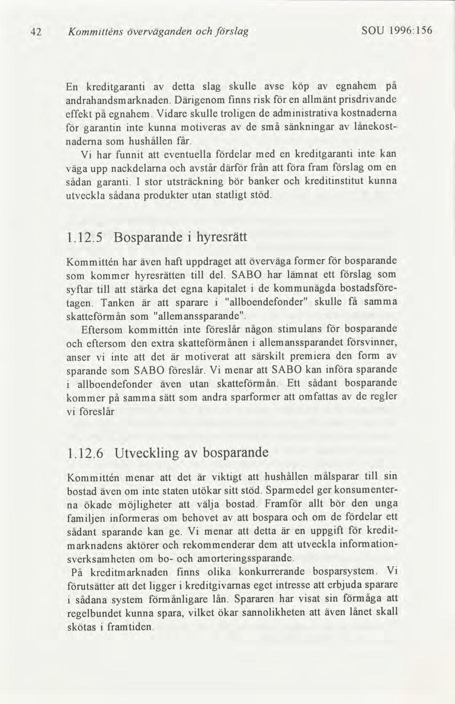 42 Kommtténs överväganden slag SOU 1996:156 En kredtgarant detta slag skulle se köp andrahandsmarknaden. Därgenom fnns rsk en allmänt effekt på egnahem.