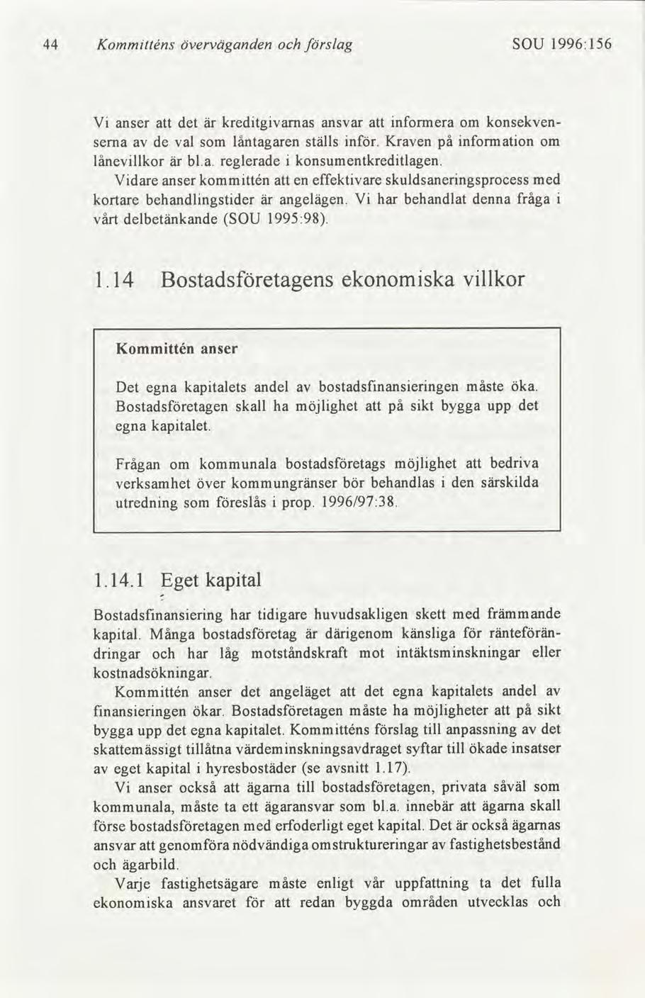 44 Kommtténs överväganden slag SOU 1996:156 1.14 Bostadsetagens ekonomska vllkor Kommttén anser Det egna kaptalets andel bostadsfmanserngen måste öka.