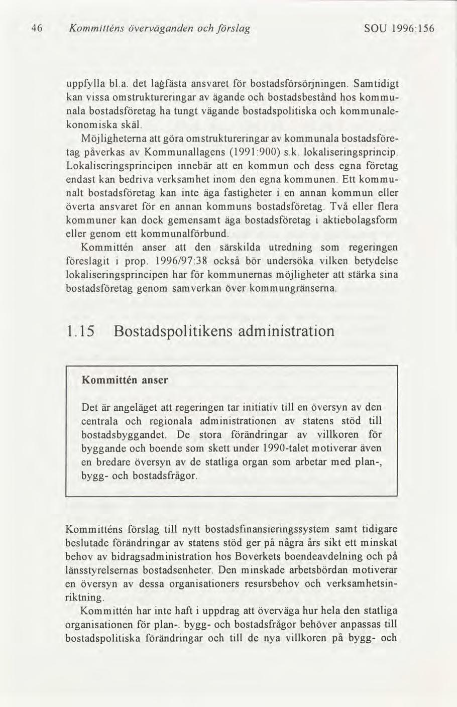 46 Kommtténs överväganden slag SOU 1996:156 uppfylla bl.a. det lagfästa ansvaret bostadssörjnngen.