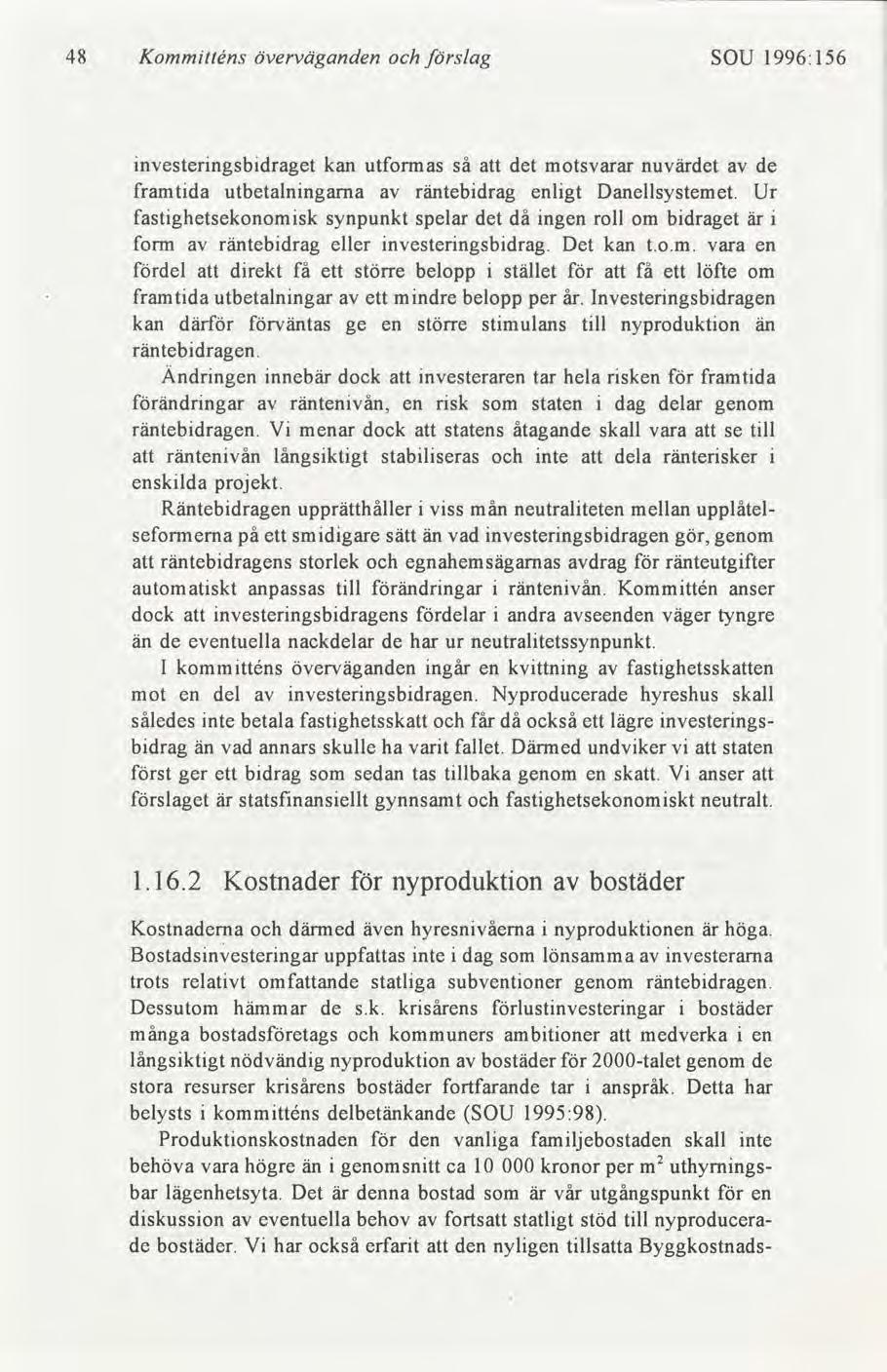 48 Kommtténs överväganden slag SOU 1996:156 nvesterngsbdraget kan utformas så att det motsvarar nuvärdet de framtda utbetalnngarna räntebdrag enlgt Danellsystemet.