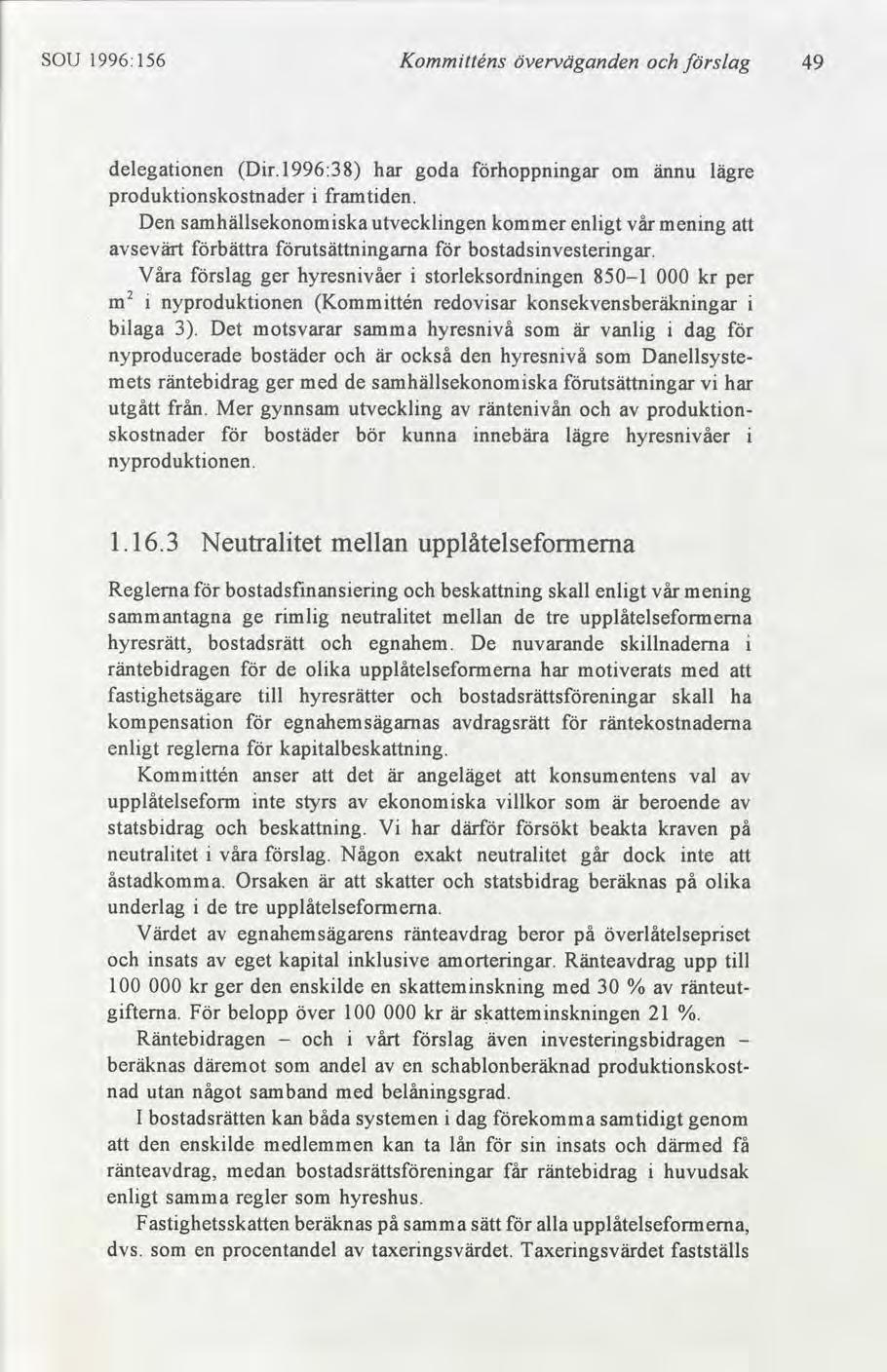 SOU Kommtténs 1996:156 överväganden slag 49 delegatonen Dr.1996:38 har goda hoppnngar om ännu lägre produktonskostnader framtden.