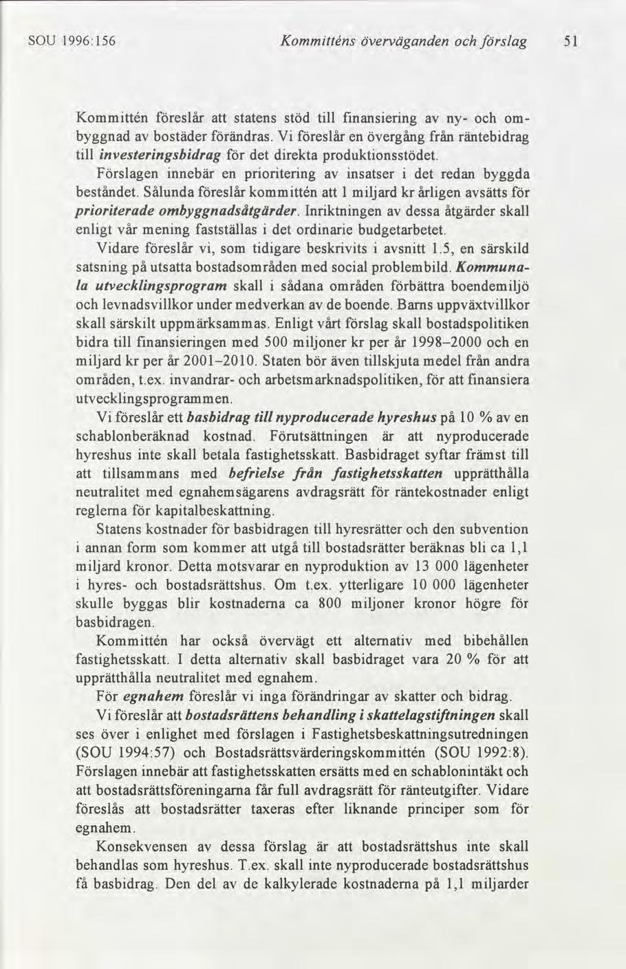 SOU 1996:156 Kommtténs överväganden slag 51 Kommttén eslår att statens stöd tll fnanserng ny ombyggnad bostäder ändras.