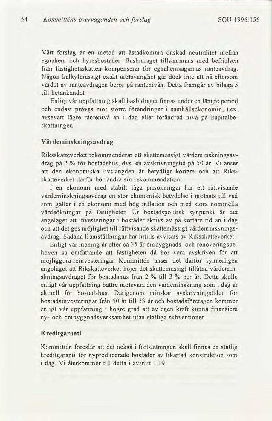 54 Kommtténs överväganden slag SOU 1996:156 Vårt slag är en metod att åstadkomma önskad neutraltet mellan egnahem hyresbostäder.