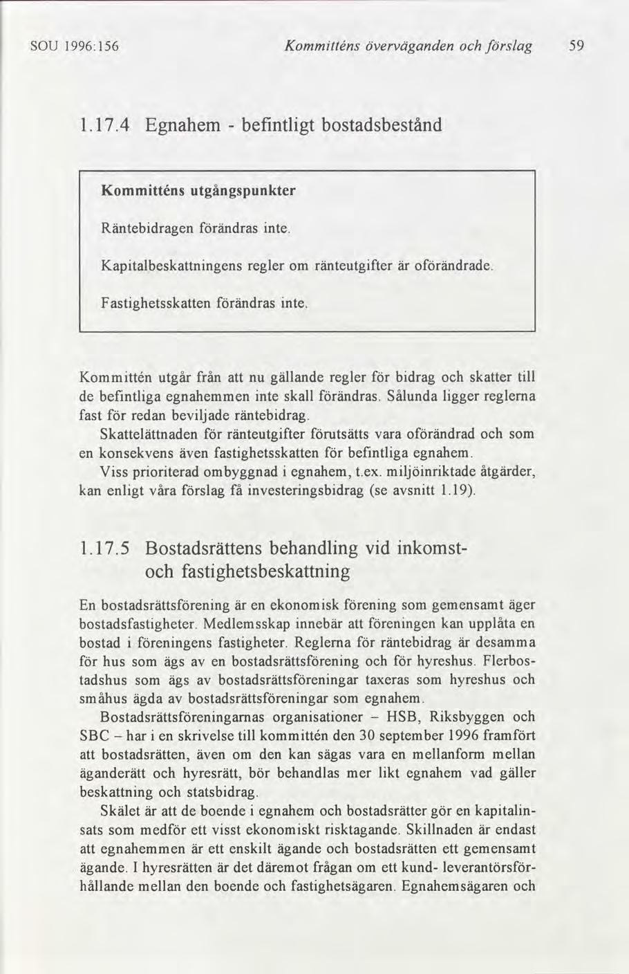 SOU 1996:156 Kommtténs överväganden slag 59 1.17.4 Egnahem befntlgt bostadsbestånd Kommtténs utgångspunkter Räntebdragen ändras nte. Kaptalbeskattnngens regler om ränteutgfter är oändrade.