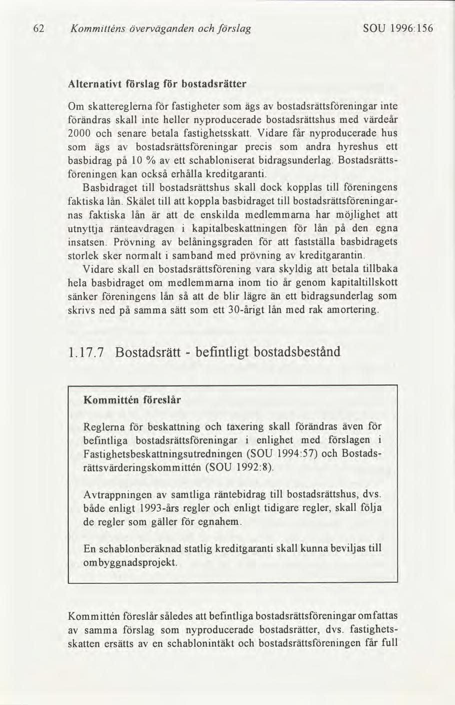 62 Kommtténs överväganden slag SOU 1996:156 Alternatvt slag bostadsrätter Om skattereglema fastgheter som ägs bostadsrättsenngar nte ändras skall nte heller nyproducerade bostadsrättshus med värdeår