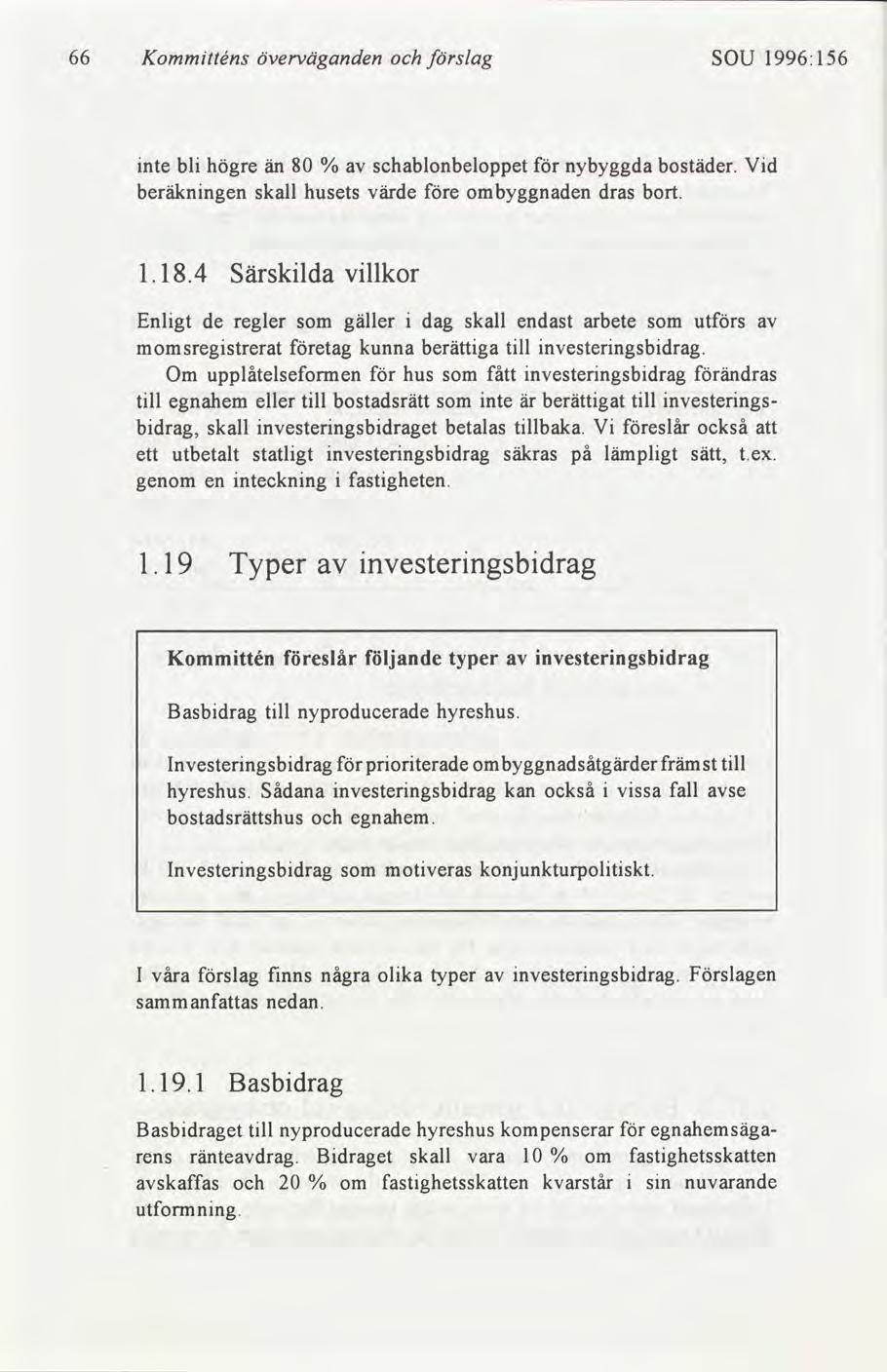 66 Kommtténs överväganden slag SOU 1996:156 nte bl högre än 80 % schablonbeloppet nybyggda bostäder. Vd beräknngen skall husets värde e ombyggnaden dras bort. 1.18.