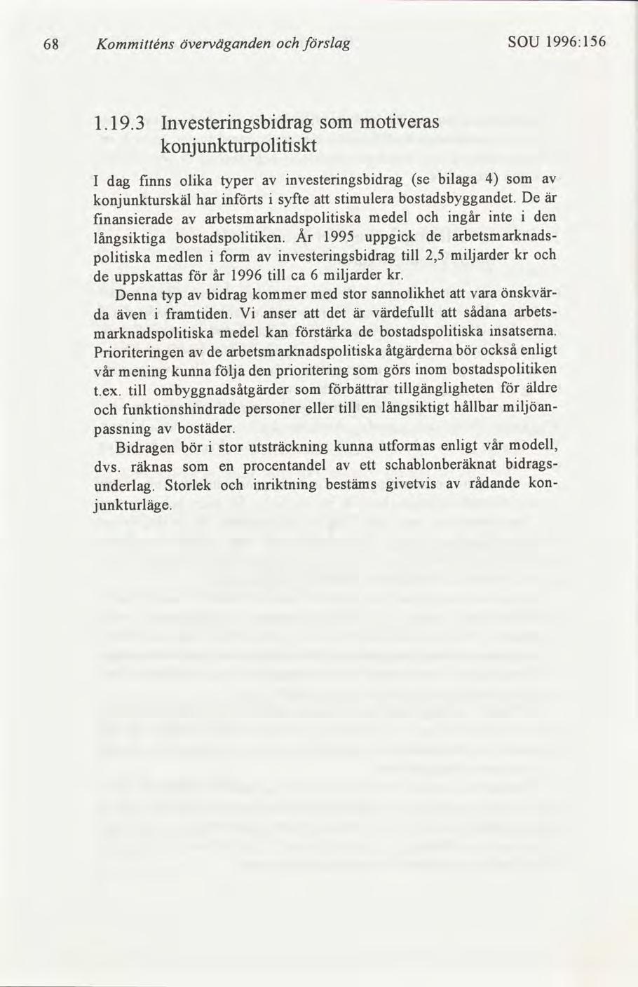 68 Kommtténs överväganden slag SOU 1996:156 1.19.3 Investerngsbdrag som konjunkturpoltskt motveras I dag fnns olka typer nvesterngsbdrag se blaga 4 som konjunkturskäl har nts syfte att stmulera bostadsbyggandet.