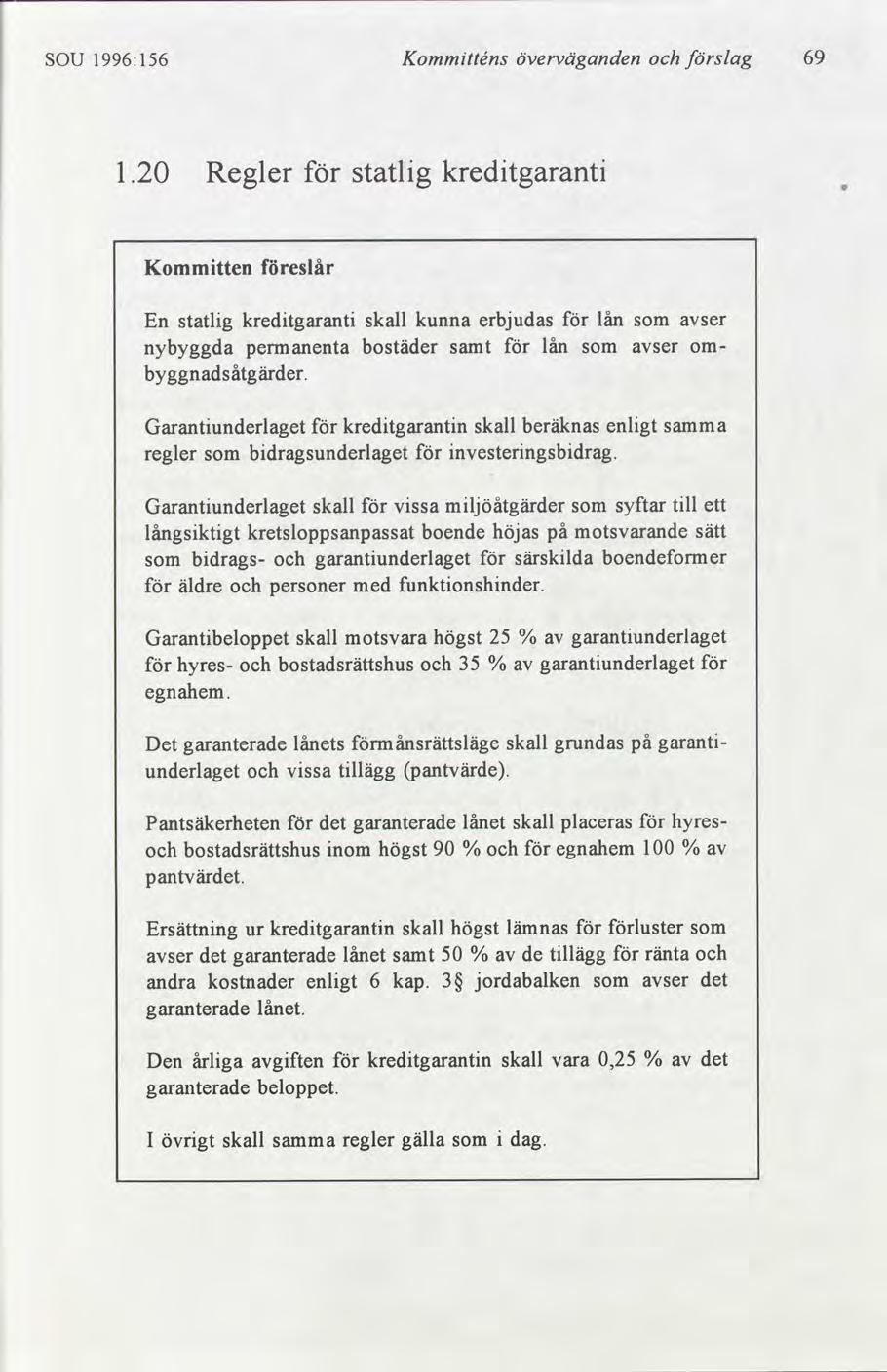 SOU 1996:156 Kommtténs överväganden slag 69 1.20 Regler statlg kredtgarant Kommtten eslår Garantunderlaget kredtgarantn skall beräknas regler som bdragsunderlaget nvesterngsbdrag.