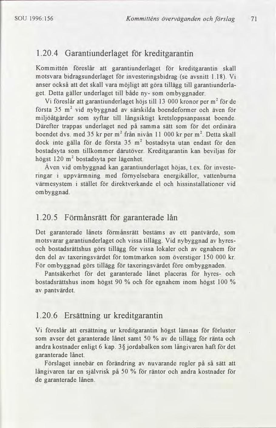 SOU 1996:156 Kommtténs överväganden slag 71 1.20.4 Garantunderlaget kredtgarantn Kommttén eslår garantunderlaget kredtgarantn skall att motsvara bdragsunderlaget nvesterngsbdrag se sntt 1.18.