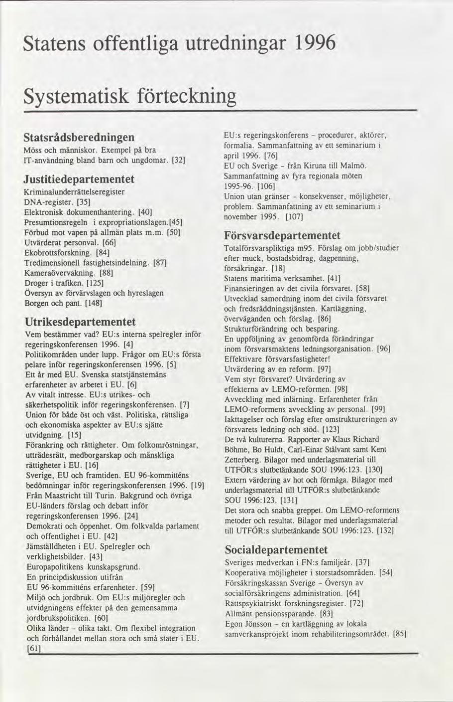 Statens offentlga utrednngar 1996 Systematsk tecknng Statsrådsberednngen EU:s regerngskonferens procedurer,aktörer, formala. Sammanfattnng ett semnarum Möss männskor. Exempelpå bra aprl 1996.